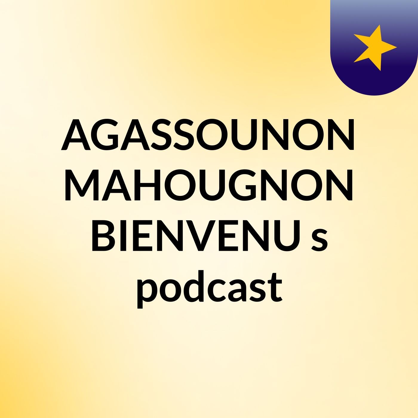 AGASSOUNON MAHOUGNON BIENVENU's podcast