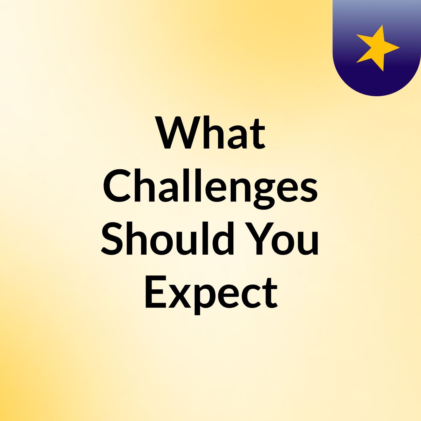 What Challenges Should You Expect podcast artwork