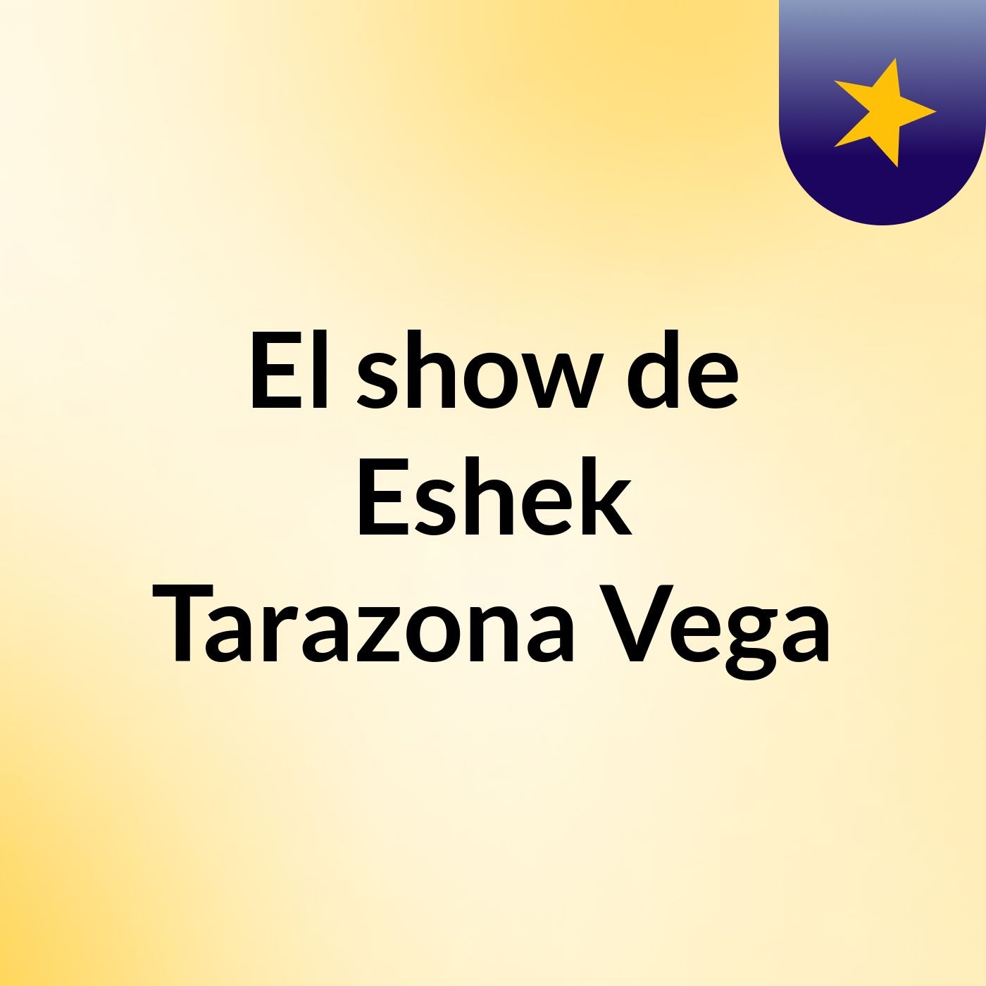 El show de Eshek Tarazona Vega