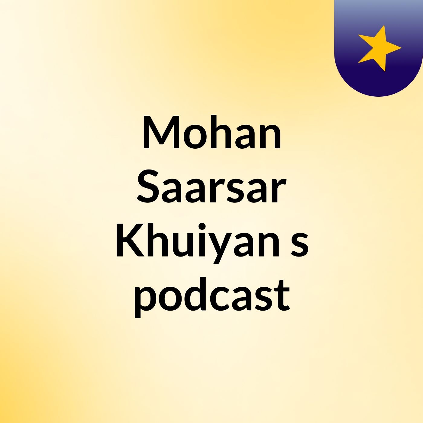 Mohan Saarsar Khuiyan's podcast