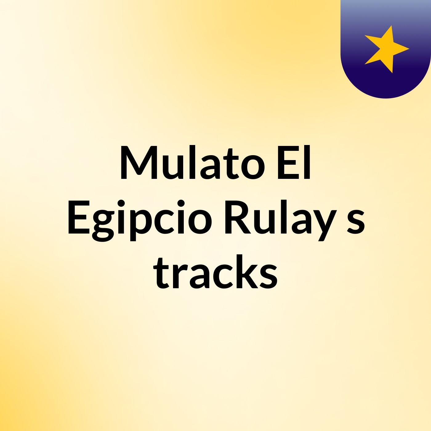 Mulato El Egipcio Rulay's tracks