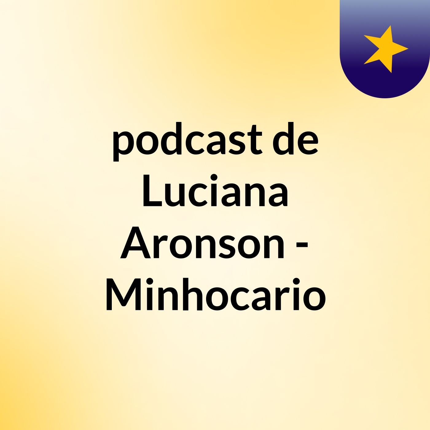 podcast de Luciana Aronson - Minhocario