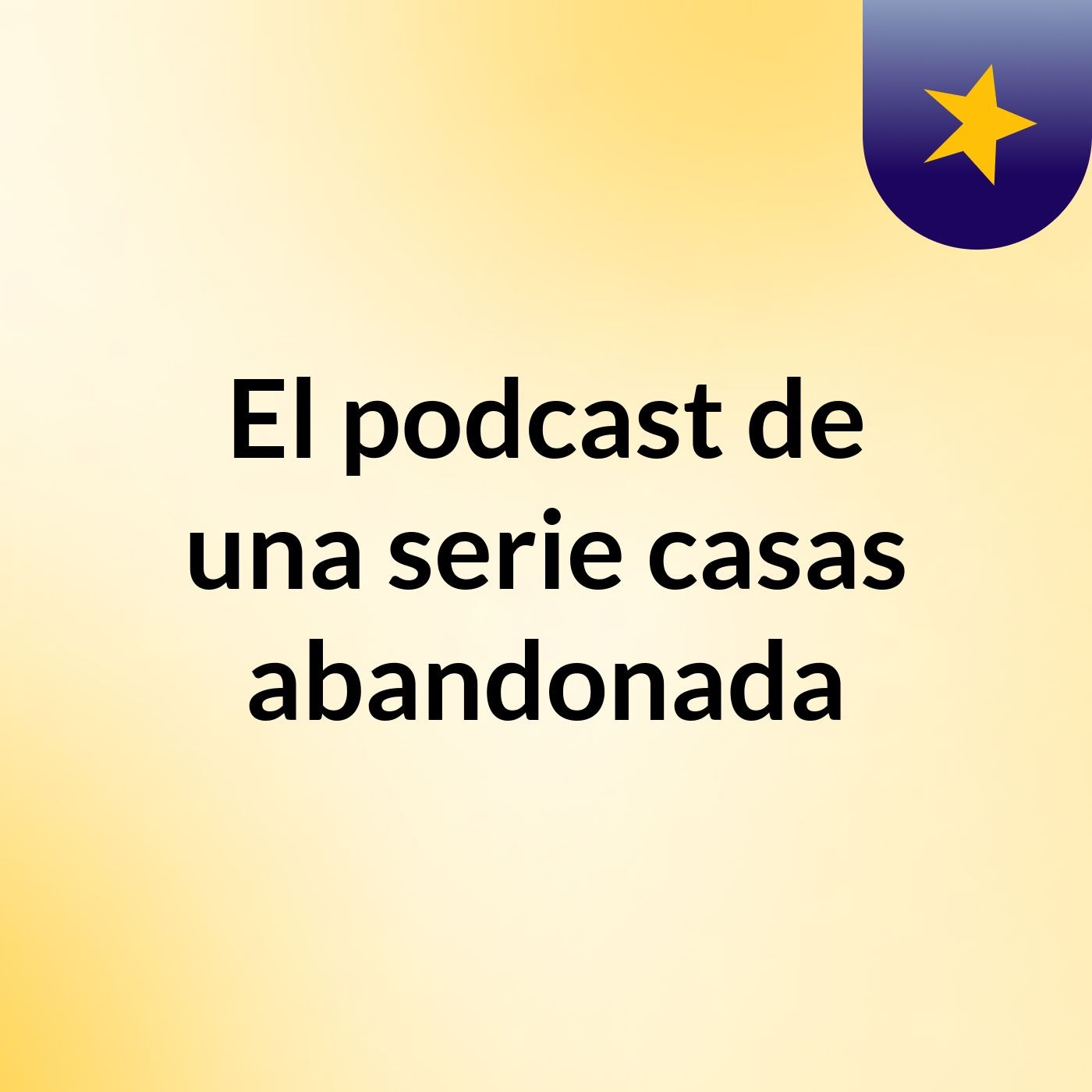 El podcast de una serie casas abandonada