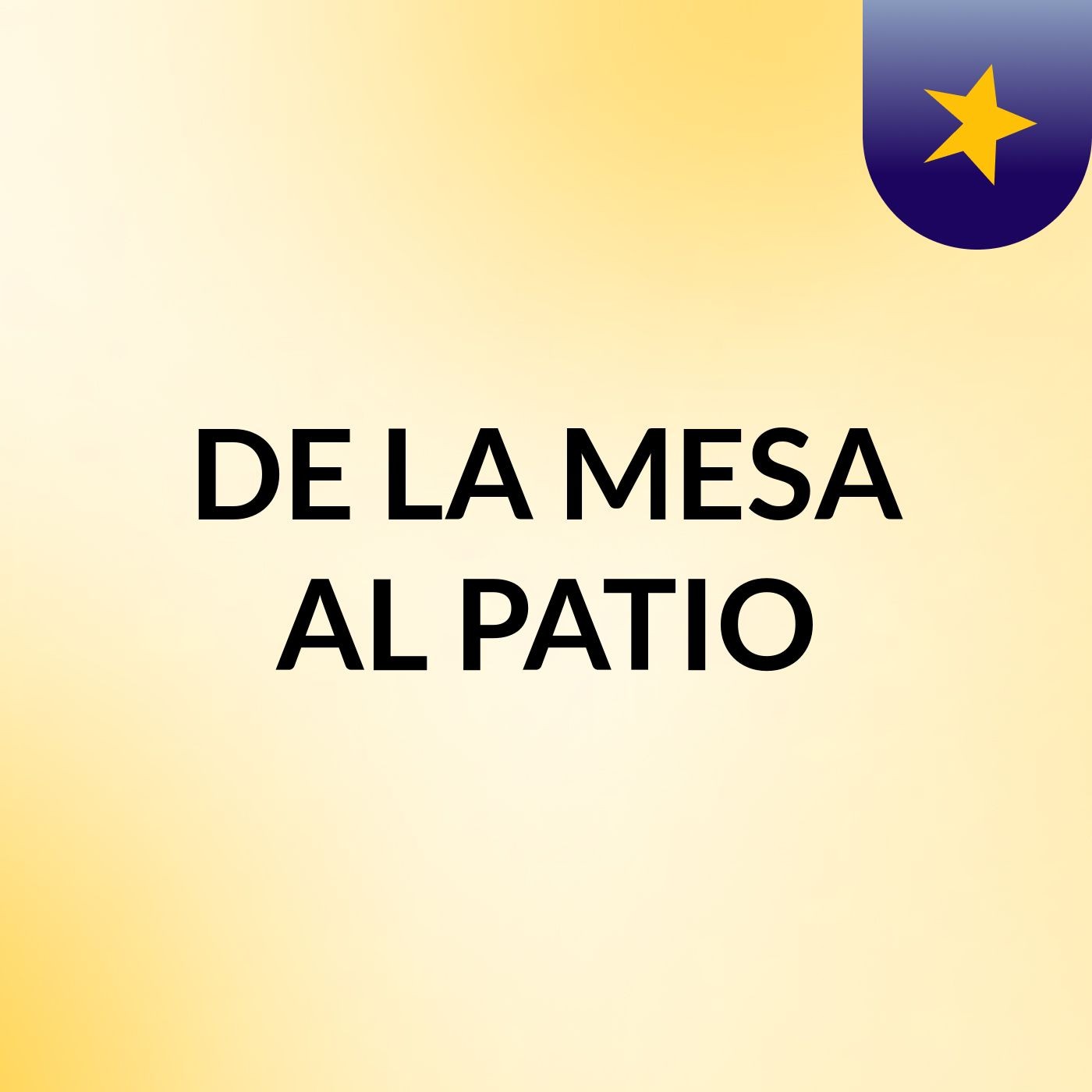 DE LA MESA AL PATIO podcast artwork