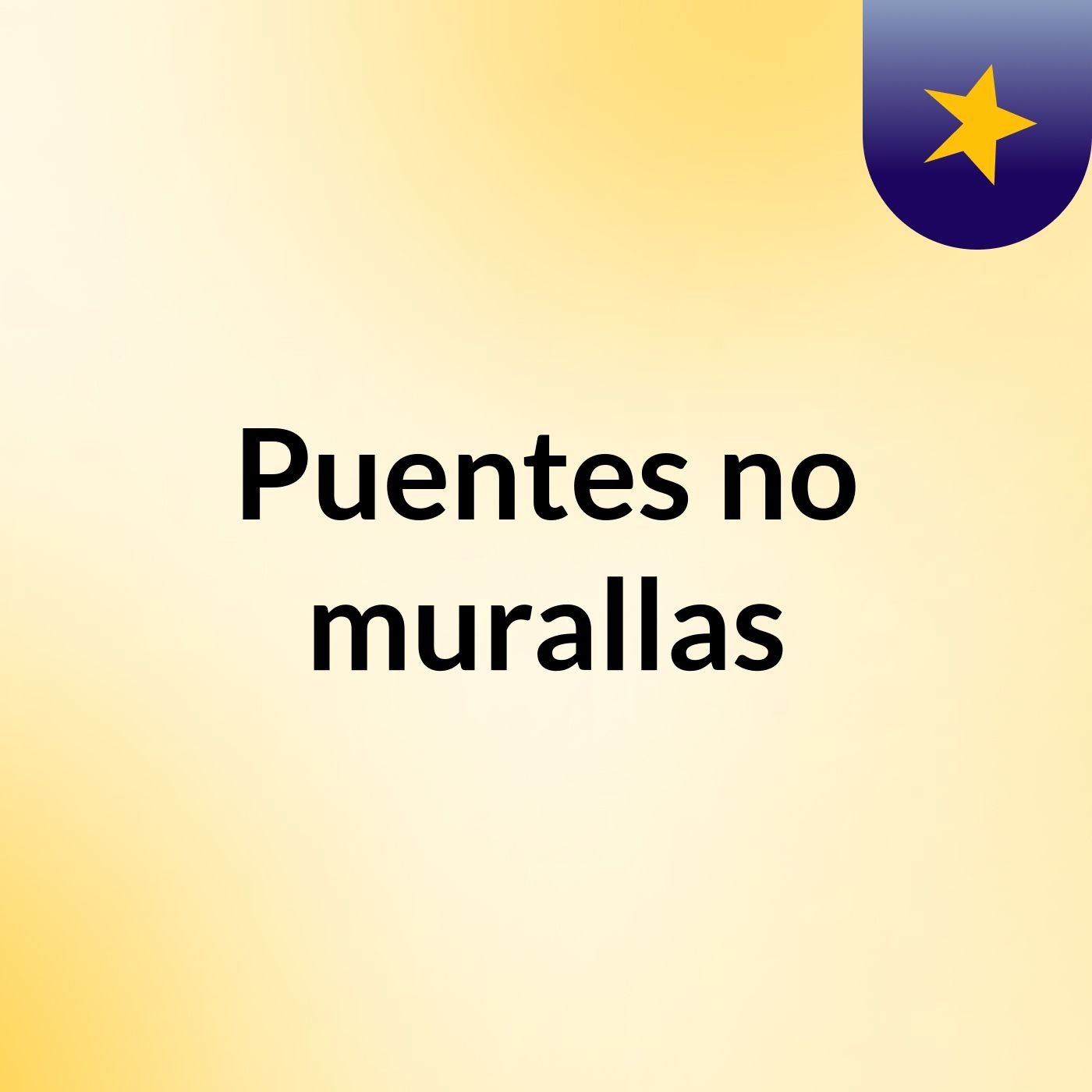 Puentes no murallas