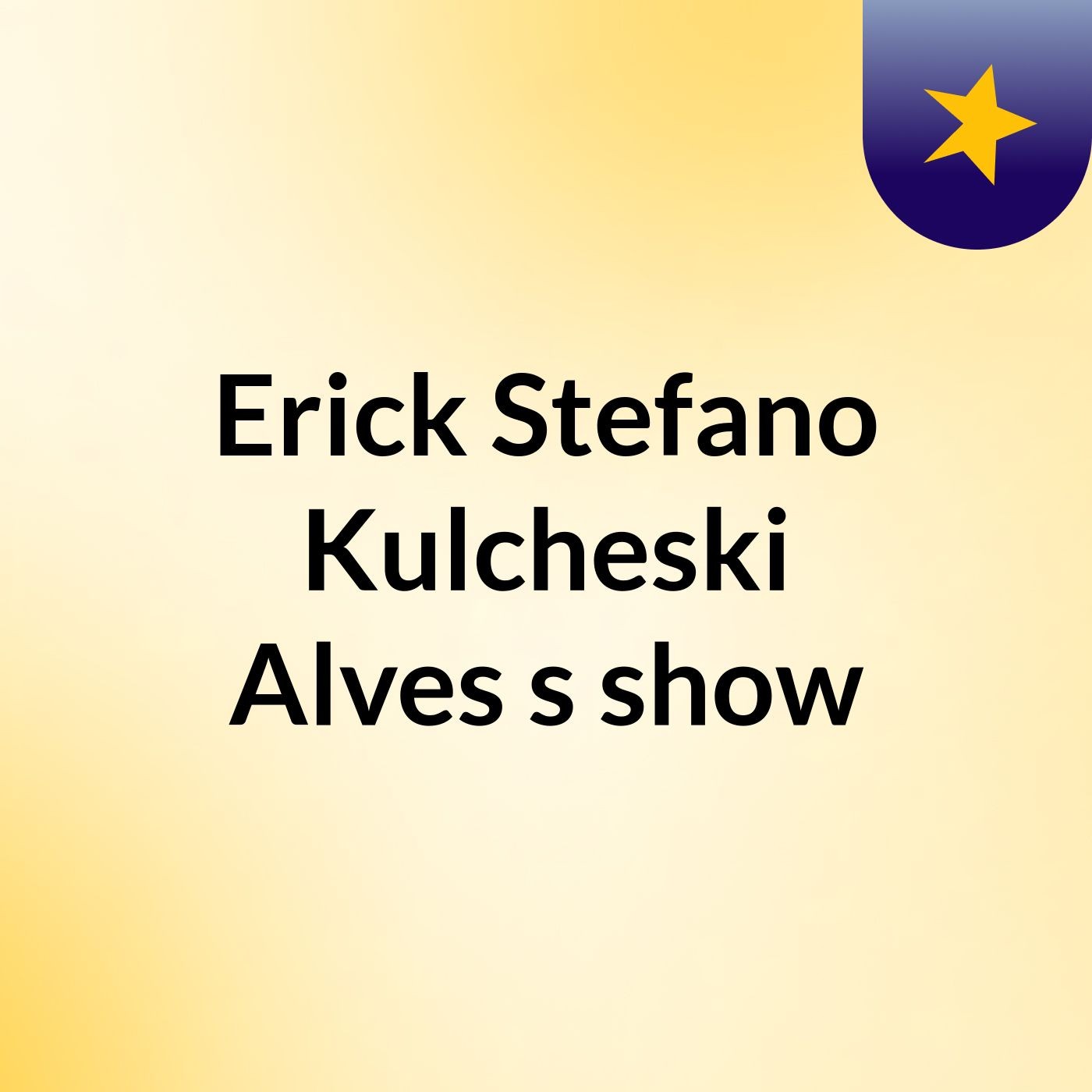 Erick Stefano Kulcheski Alves's show