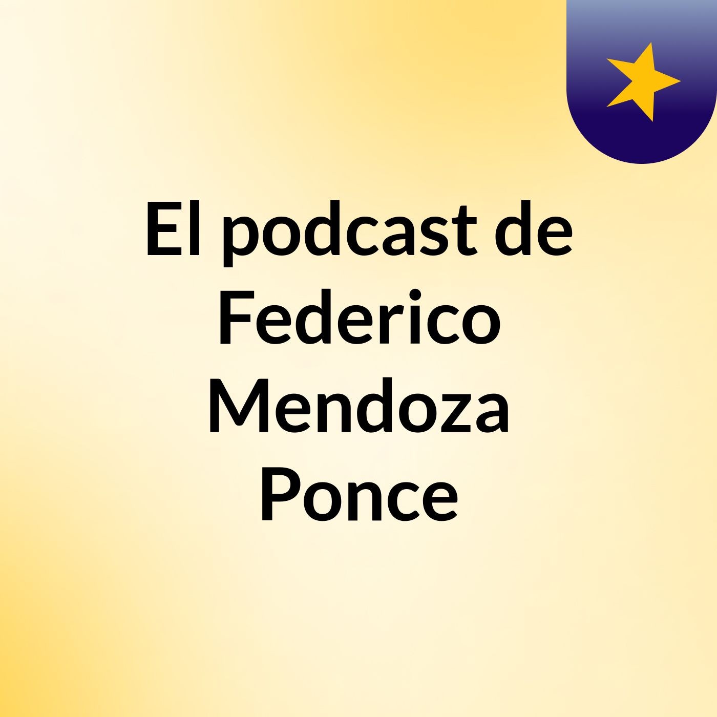 El podcast de Federico Mendoza Ponce