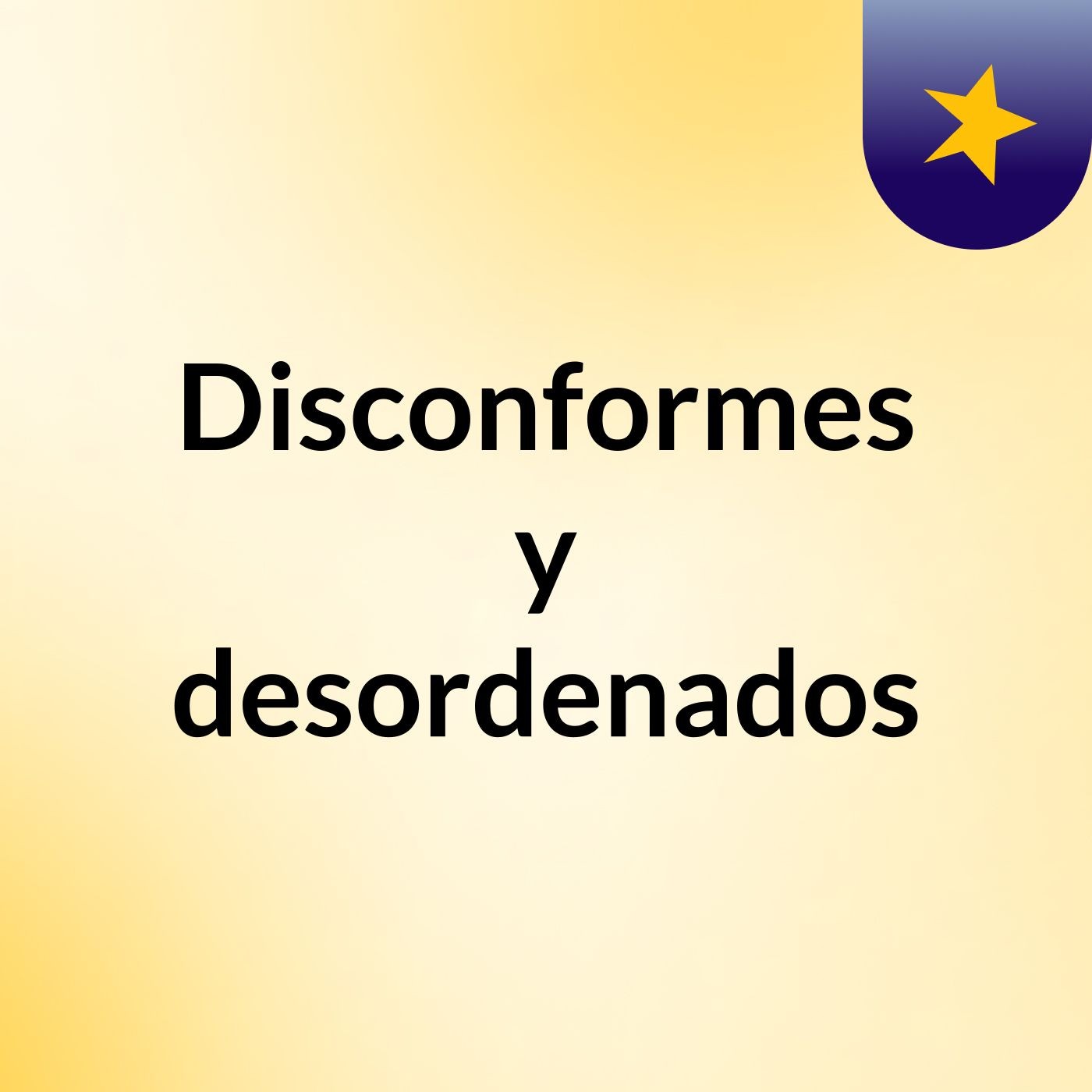 Disconformes y desordenados podcast artwork