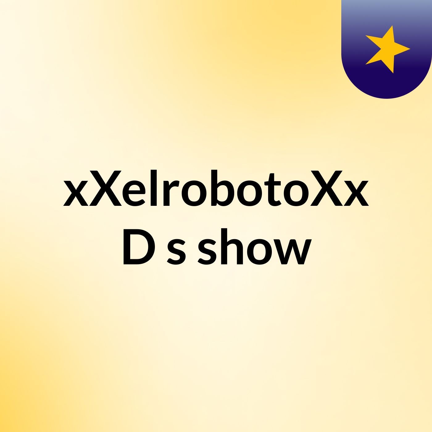 xXelrobotoXx :D's show