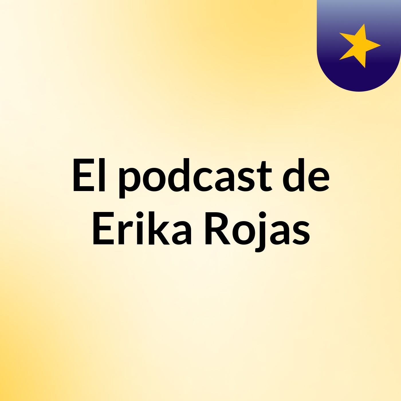 El podcast de Erika Rojas podcast artwork