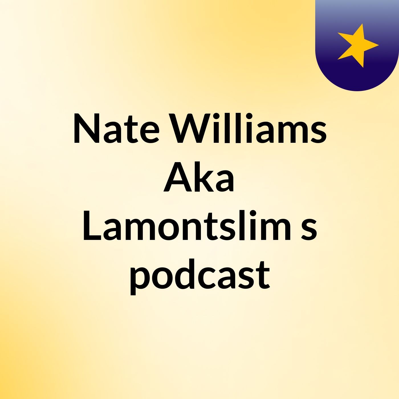 Nate Williams Aka Lamontslim\'s podcast