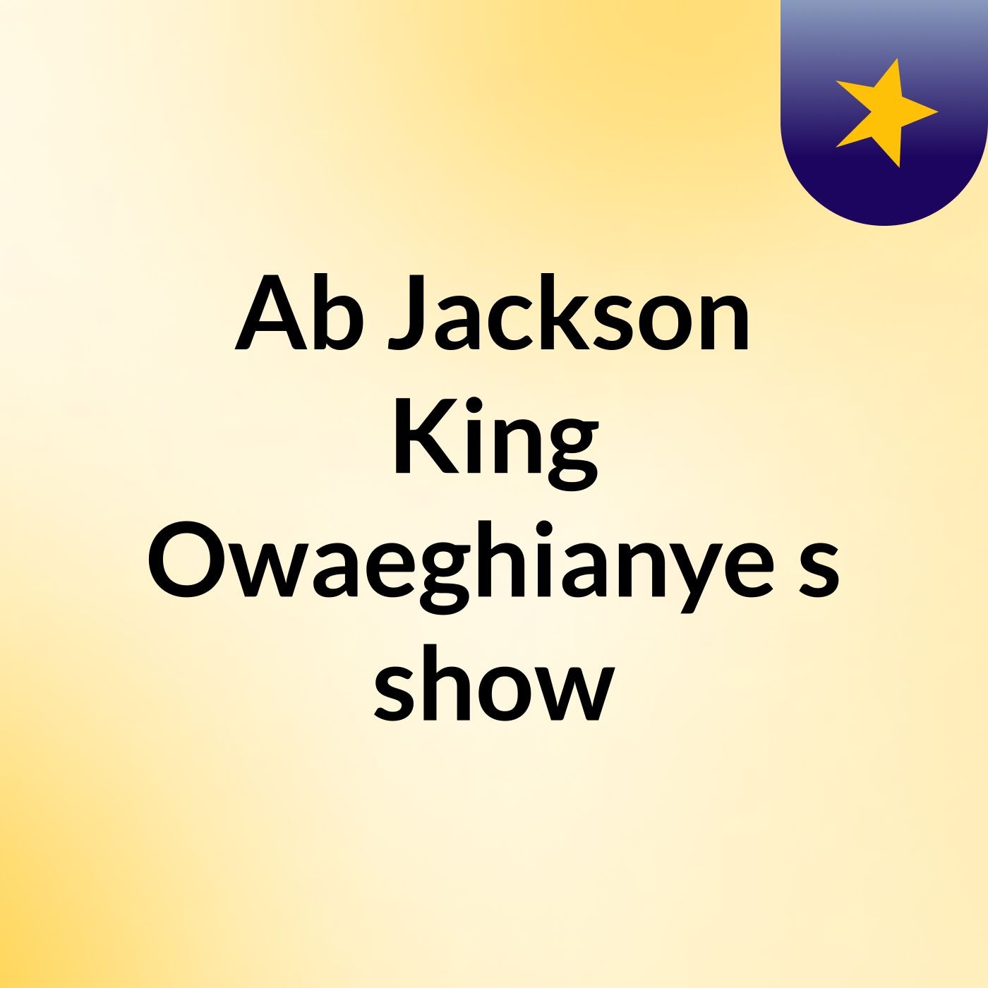 Ab Jackson King Owaeghianye's show