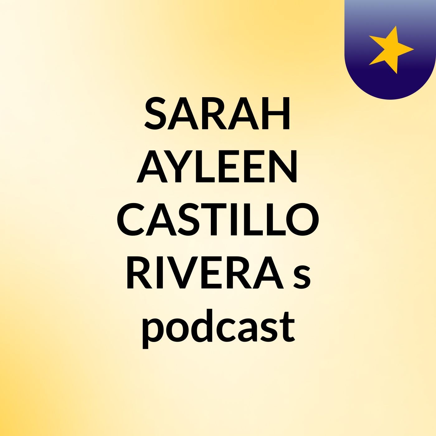 SARAH AYLEEN CASTILLO RIVERA's podcast