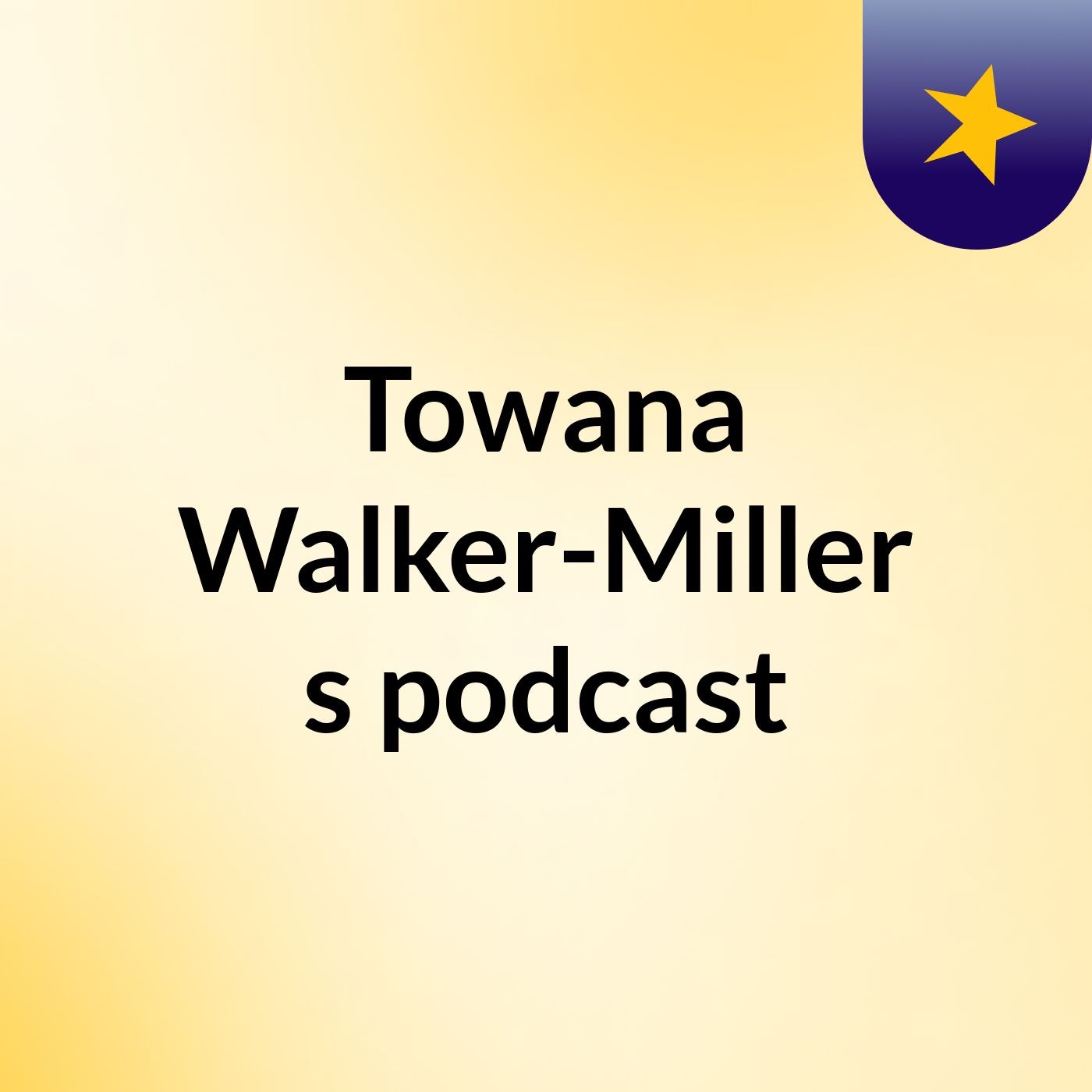 Towana Walker-Miller's podcast