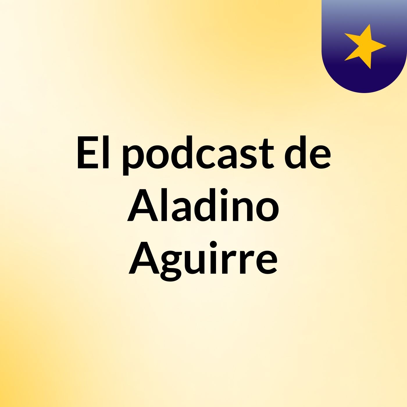 El podcast de Aladino Aguirre