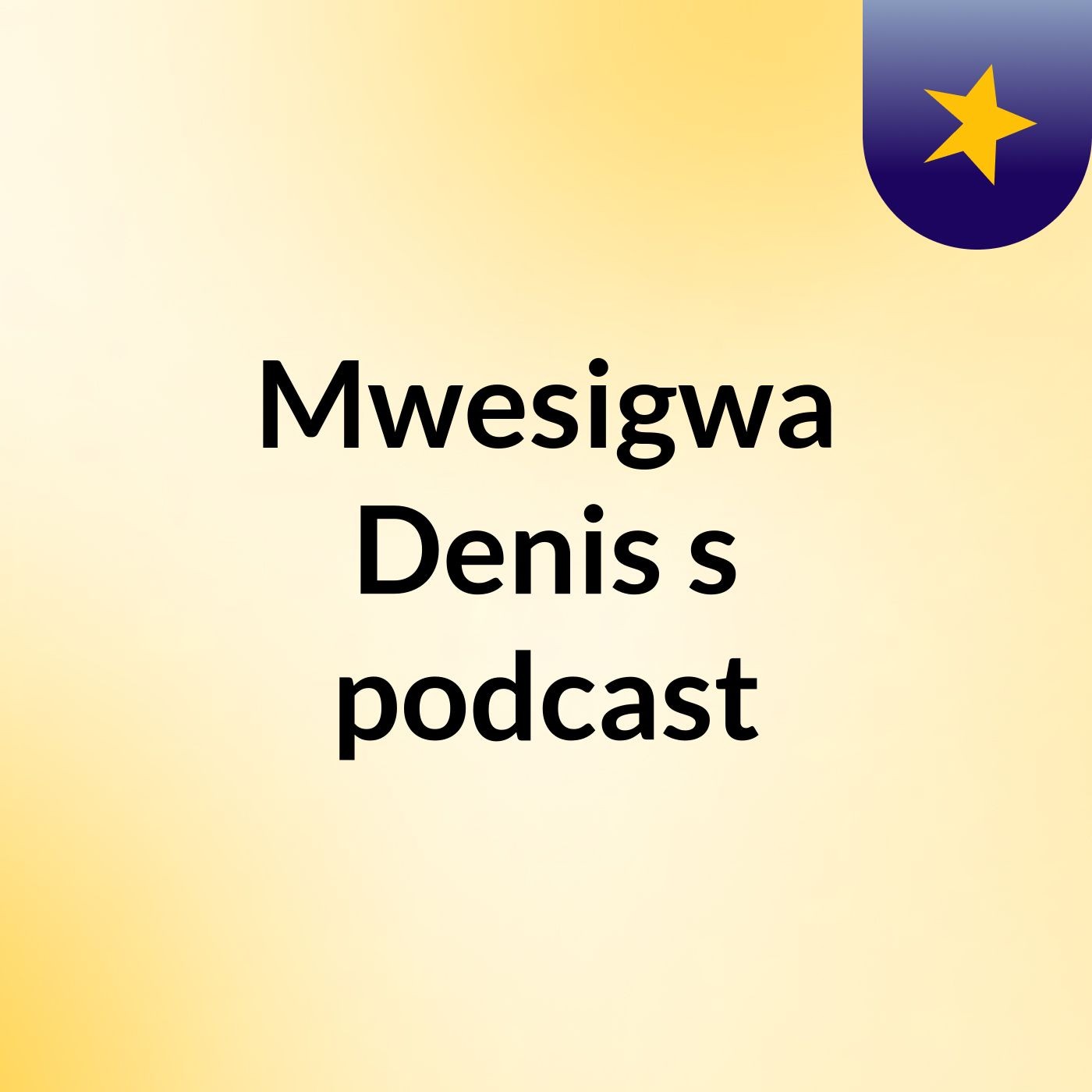 Mwesigwa Denis's podcast podcast artwork