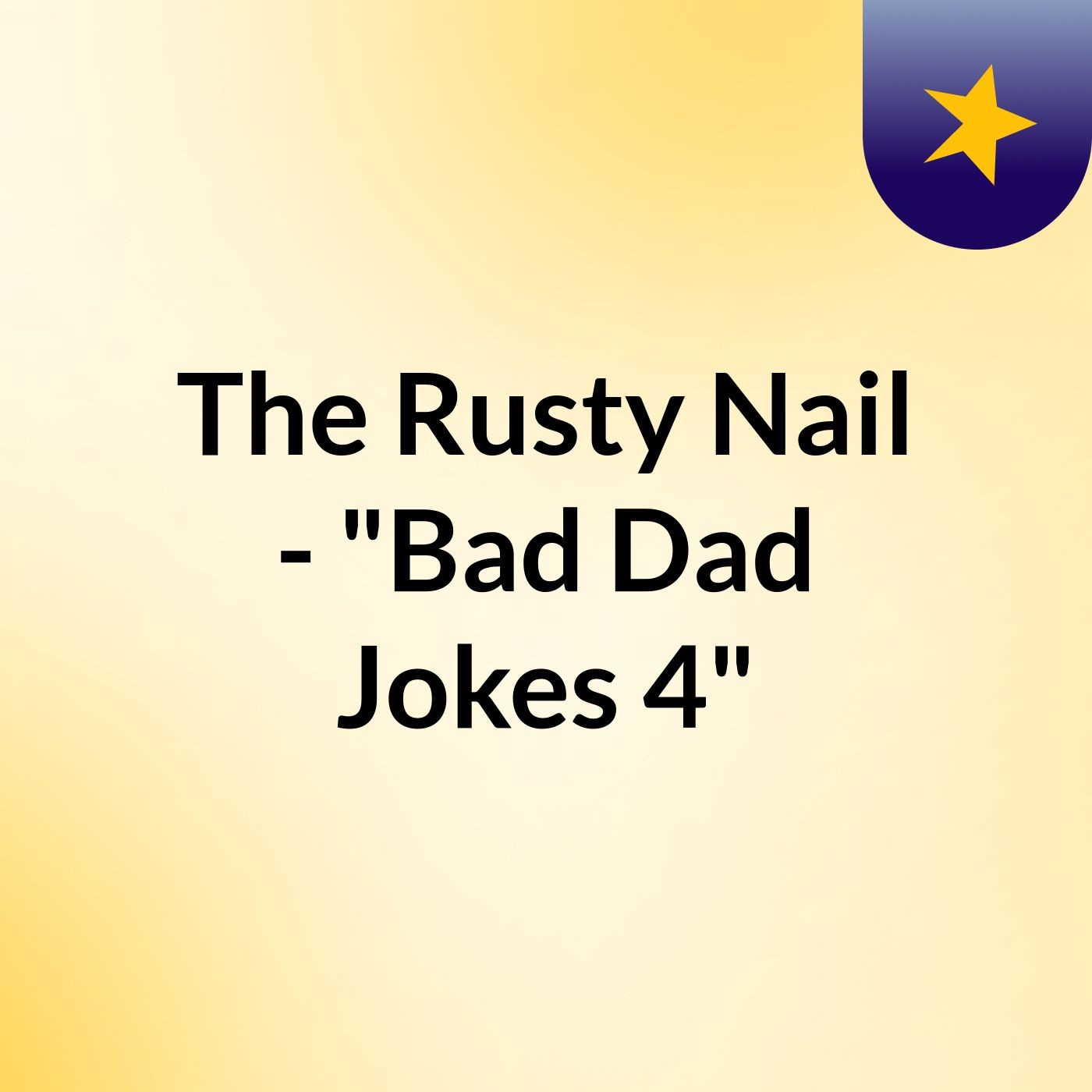The Rusty Nail - "Bad Dad Jokes 4"