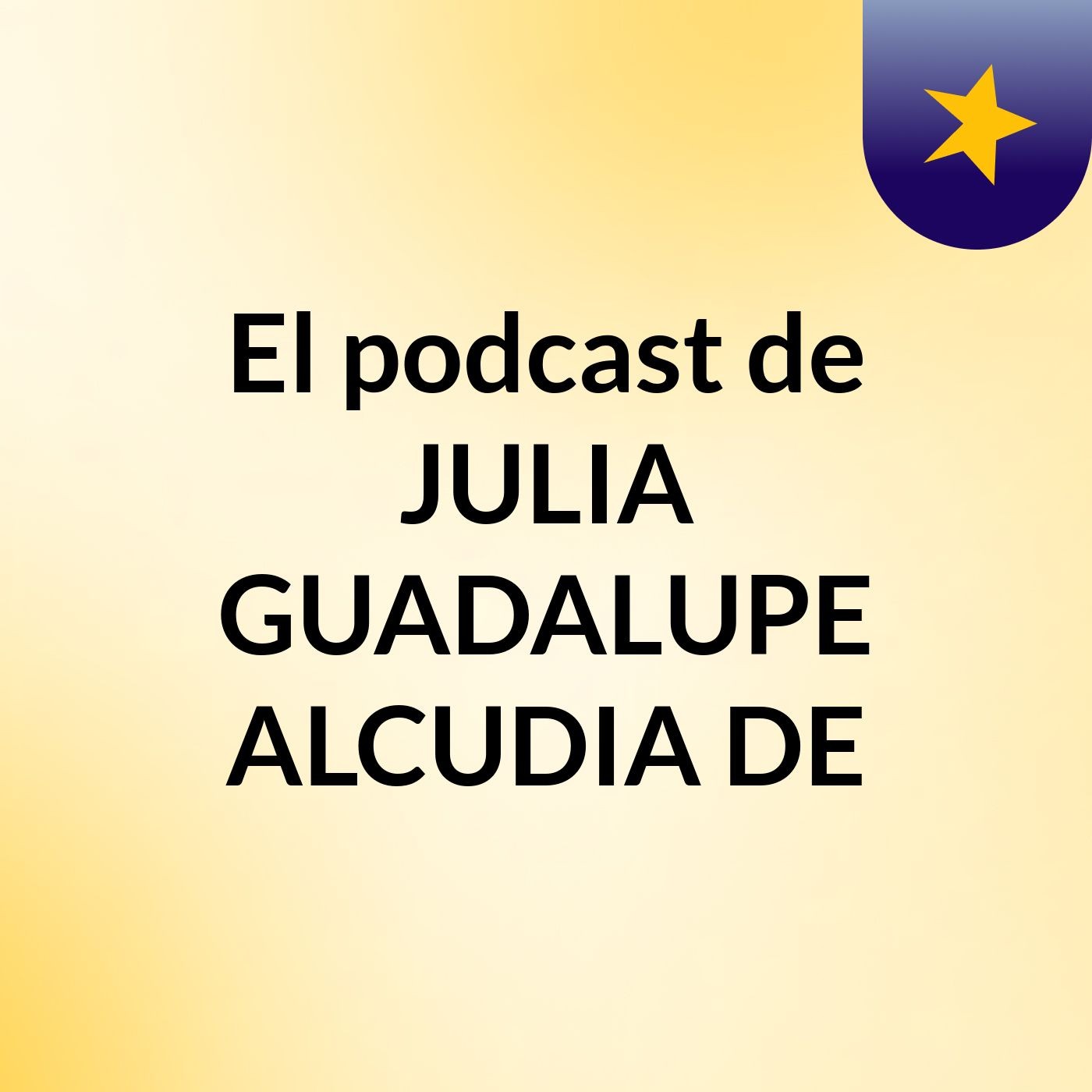 El podcast de JULIA GUADALUPE ALCUDIA DE