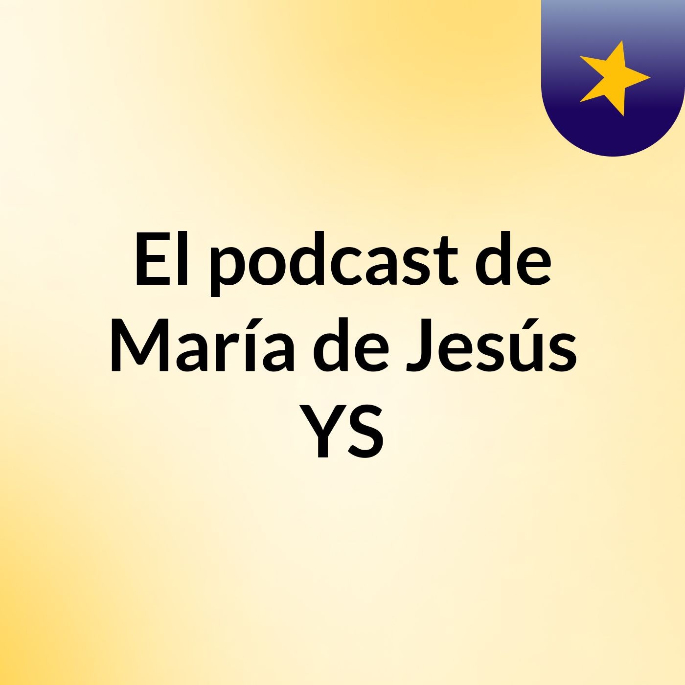 El podcast de María de Jesús YS