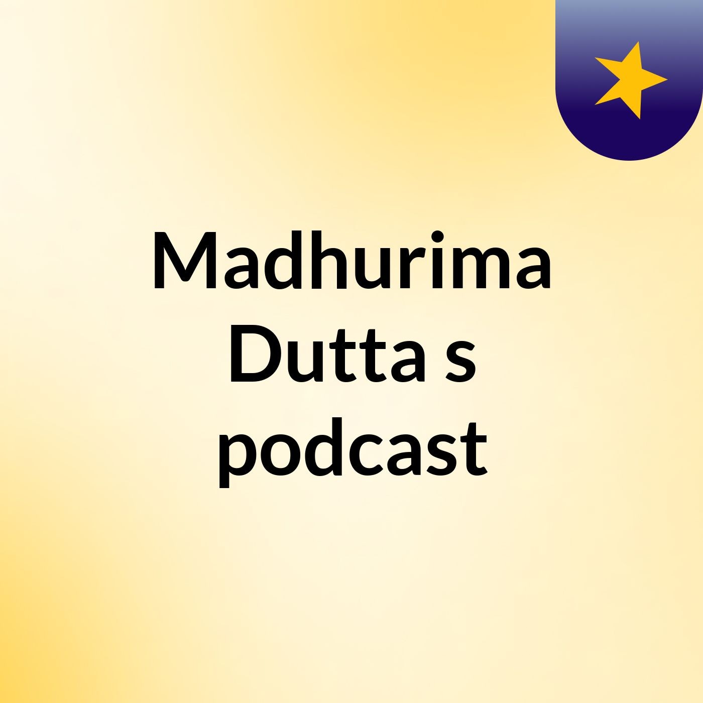 Madhurima Dutta's podcast