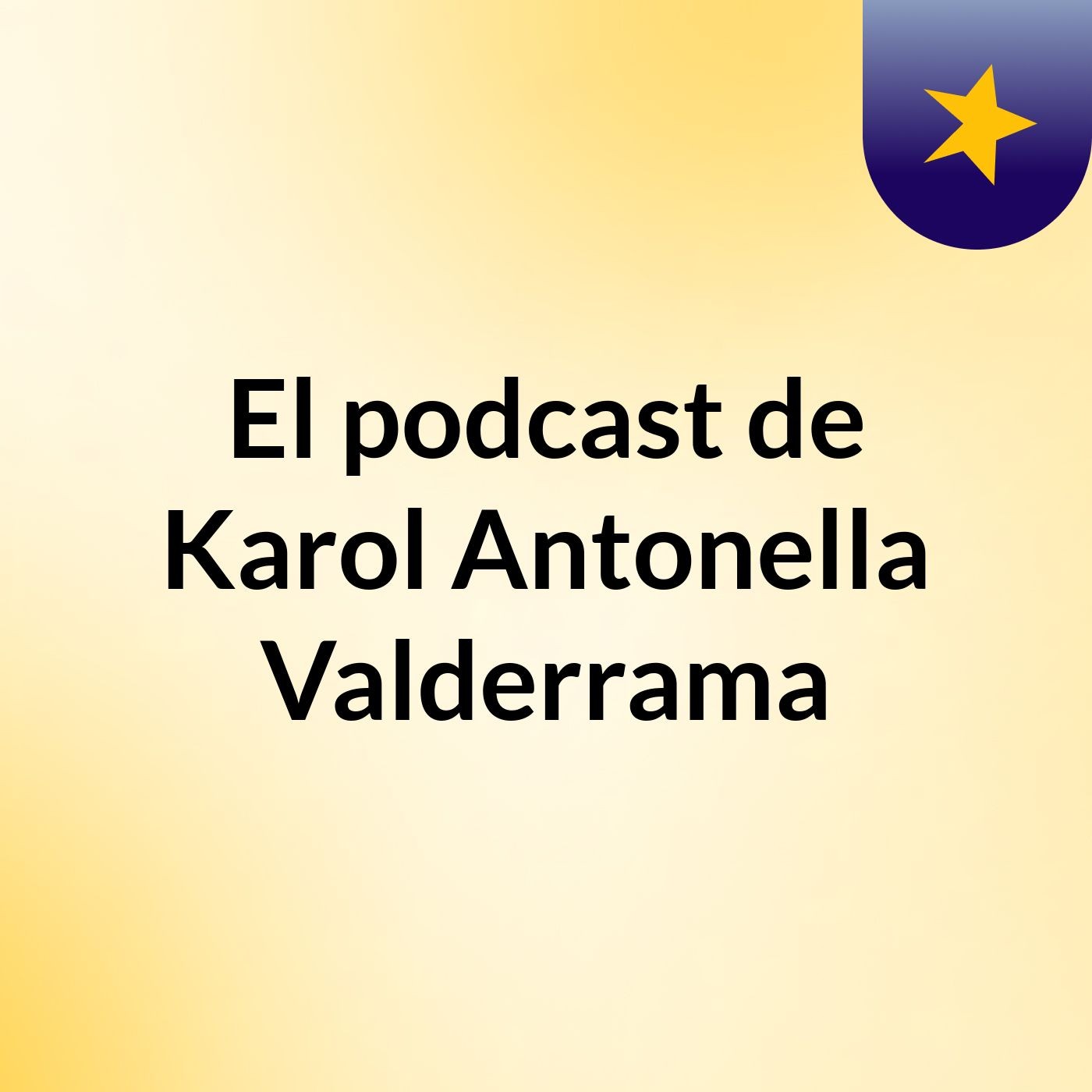 El podcast de Karol Antonella Valderrama