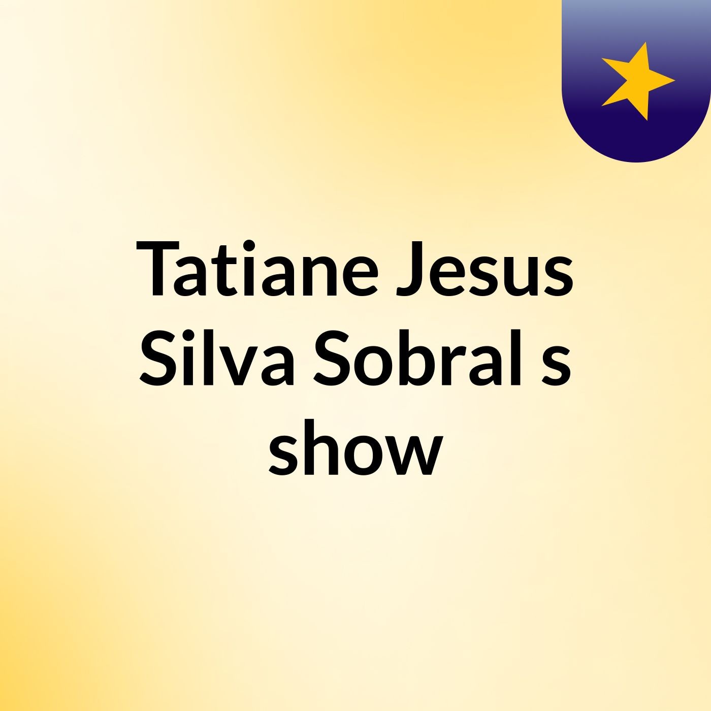 Tatiane Jesus Silva Sobral's show
