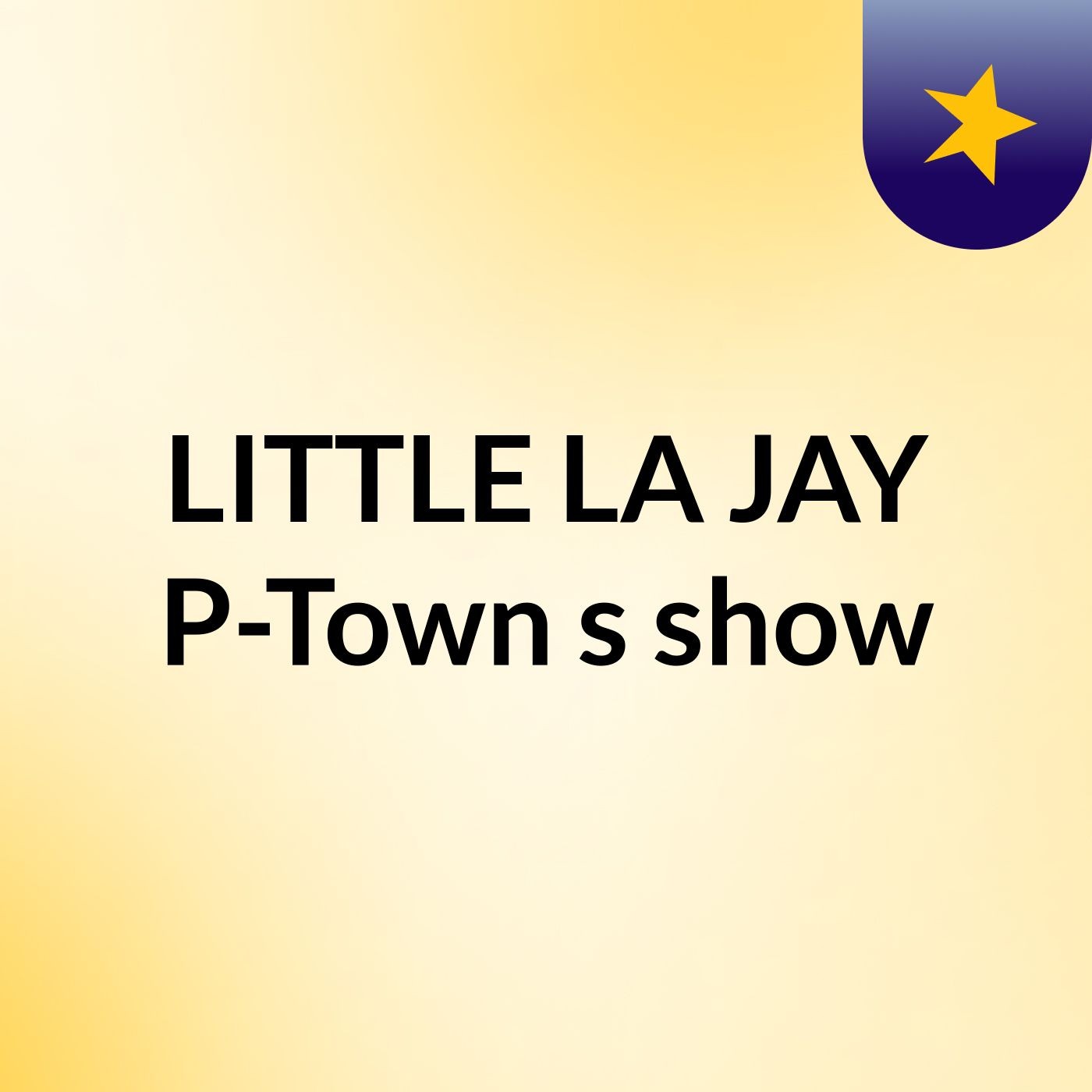 LITTLE LA JAY P-Town's show