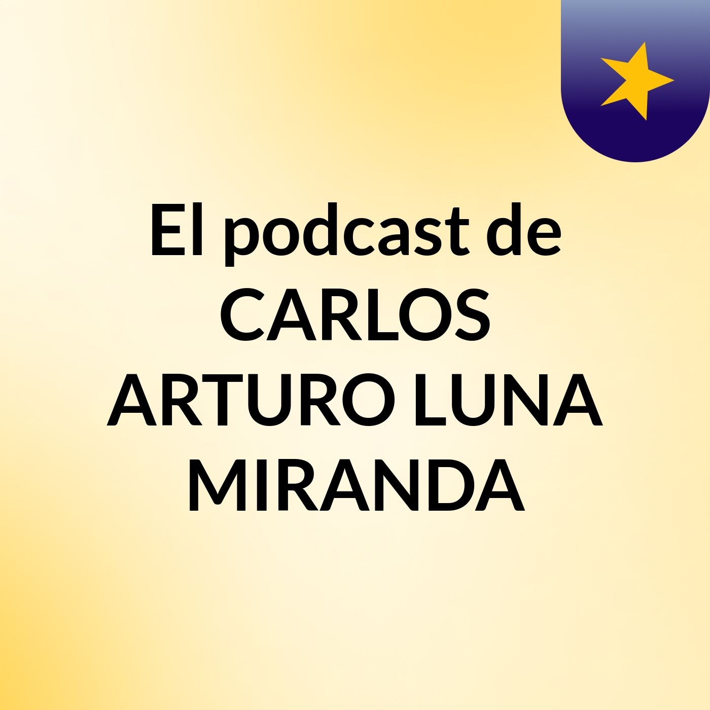 El podcast de CARLOS ARTURO LUNA MIRANDA