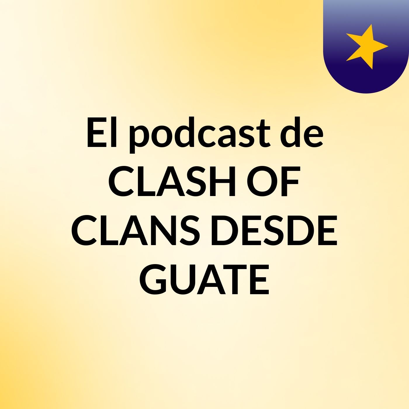 El podcast de CLASH OF CLANS DESDE GUATE