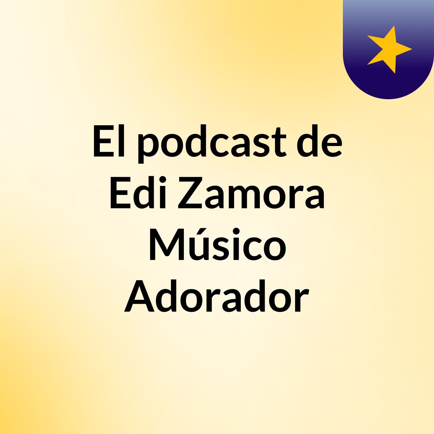 El podcast de Edi Zamora Músico Adorador
