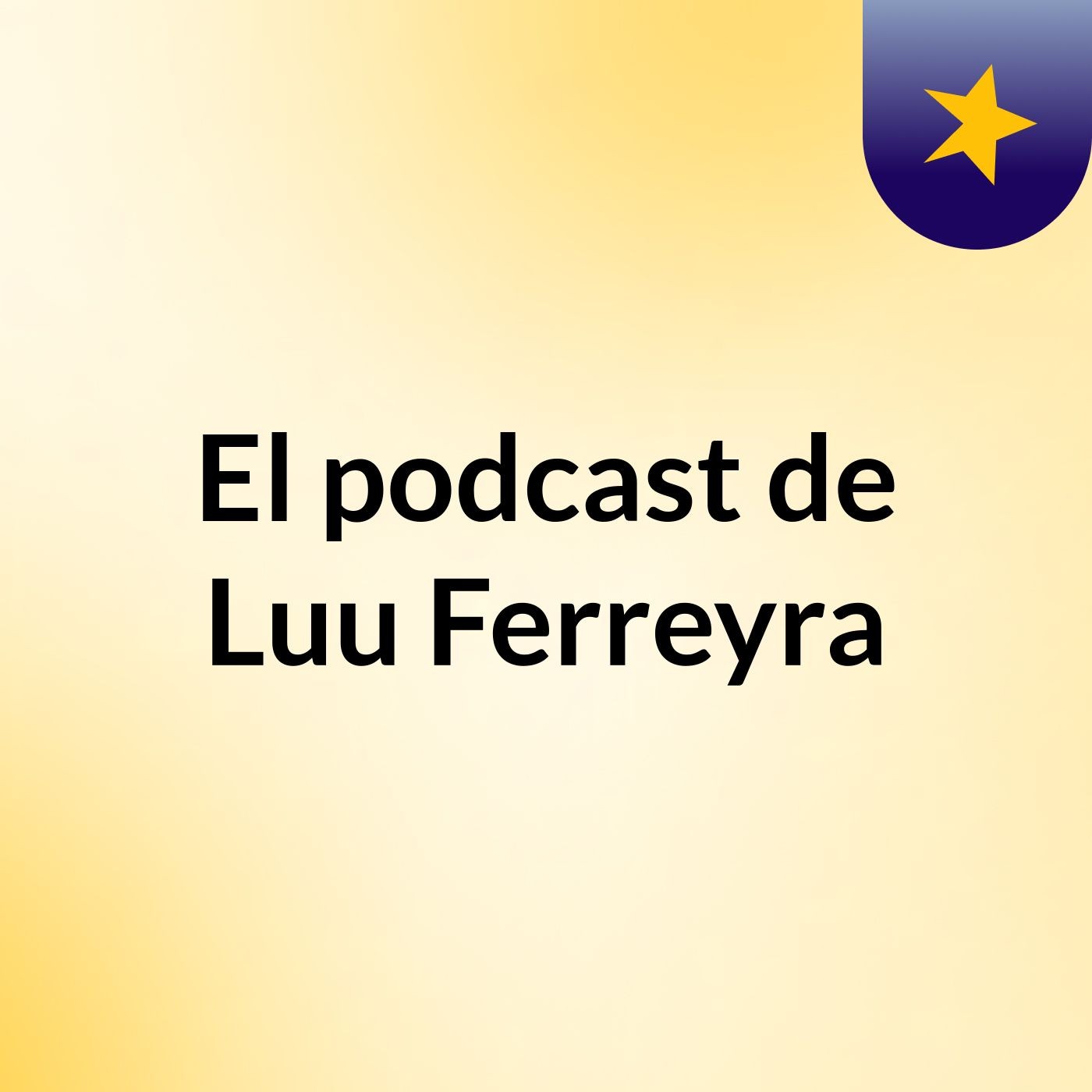 El podcast de Luu Ferreyra podcast artwork