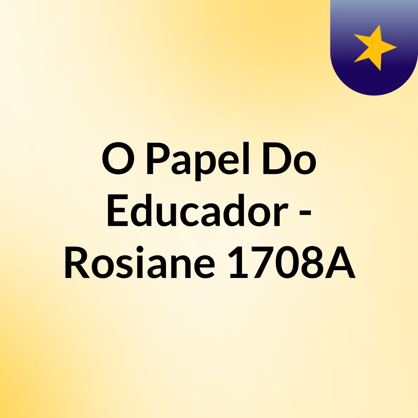 O Papel Do Educador - Rosiane 1708A