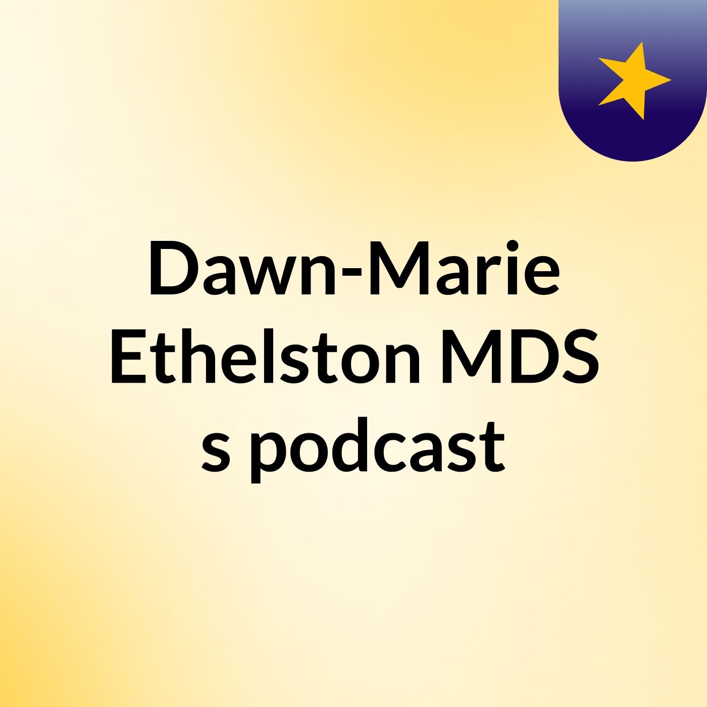Dawn-Marie Ethelston MDS's podcast podcast artwork