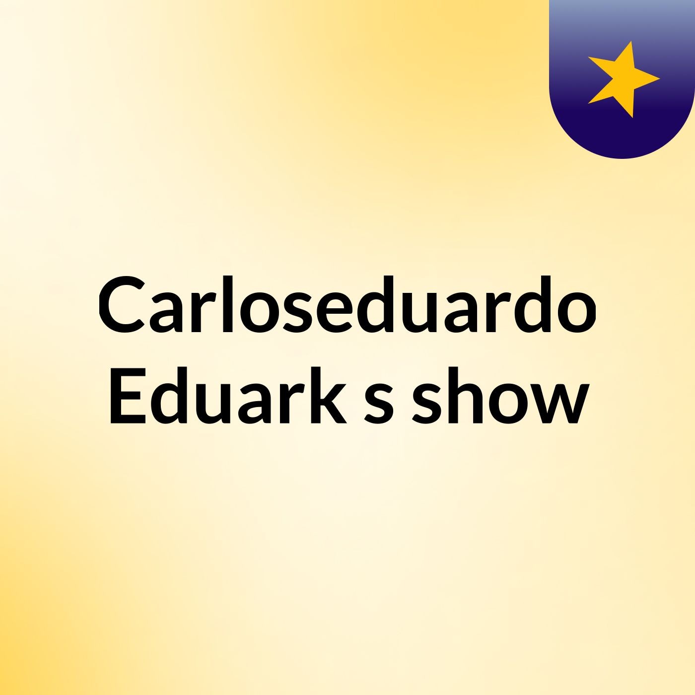 Carloseduardo Eduark's show