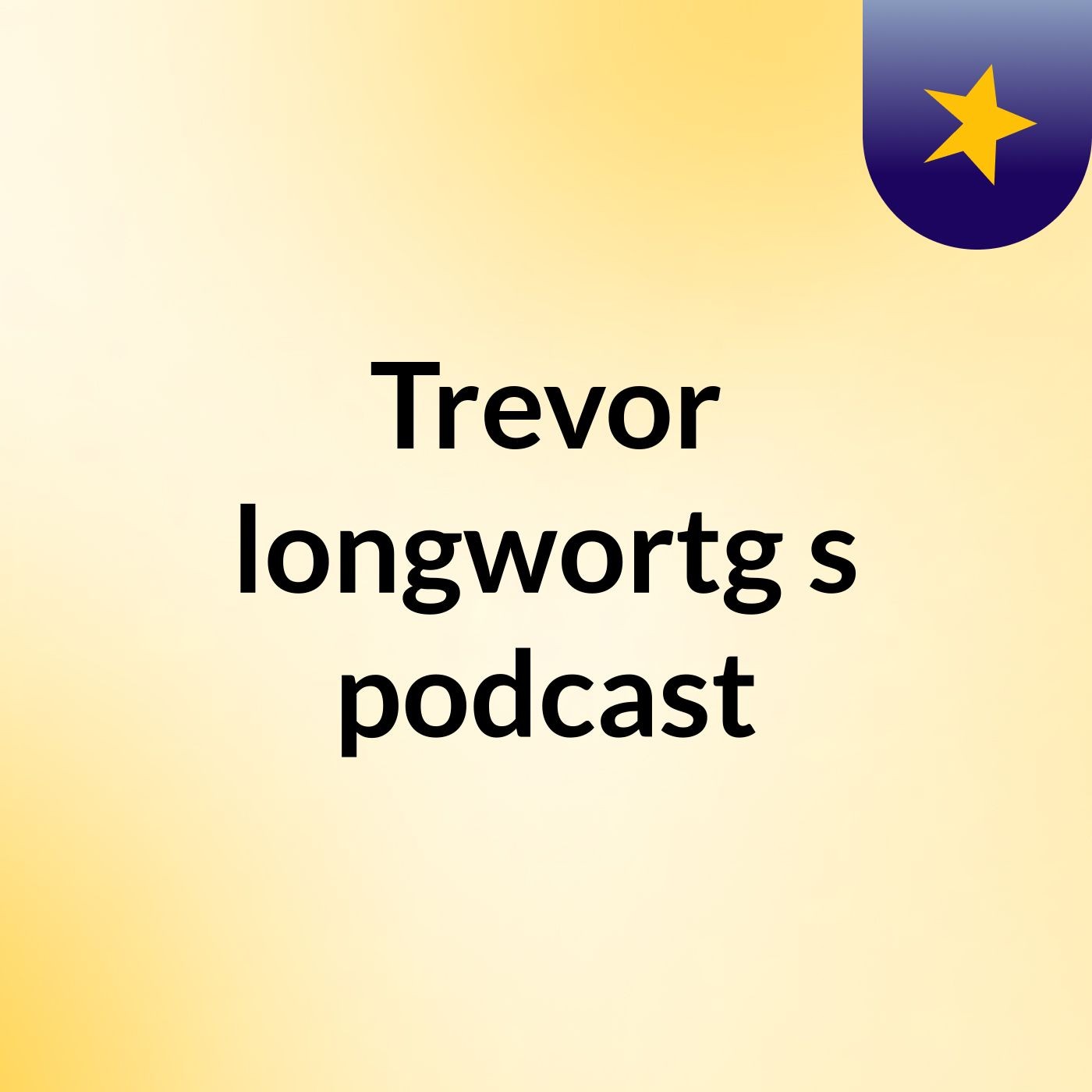 Trevor longwortg's podcast