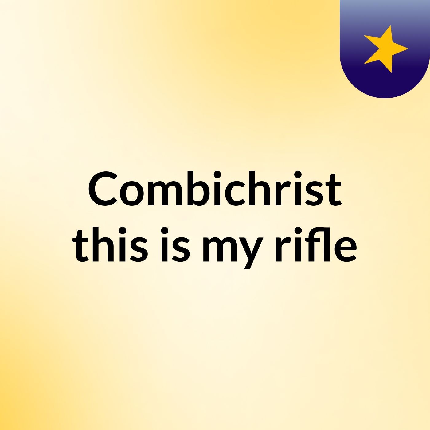 Combichrist this is my rifle