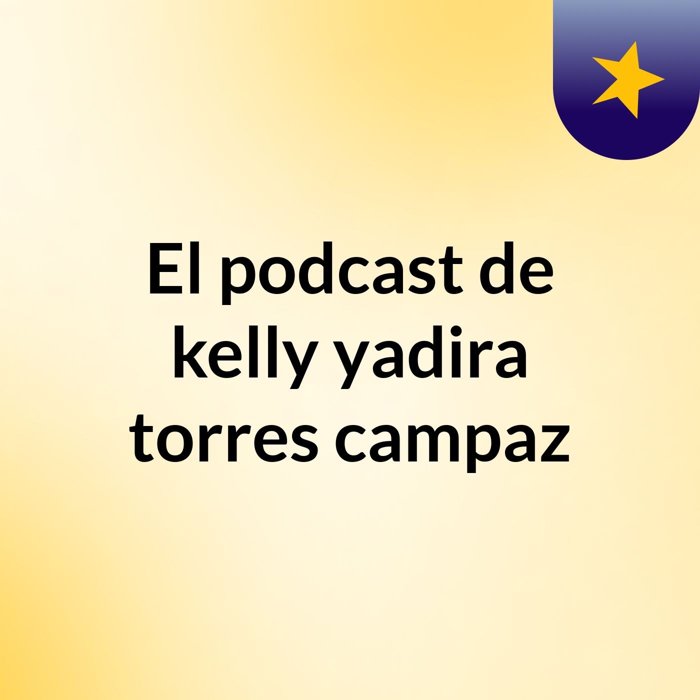El podcast de kelly yadira torres campaz