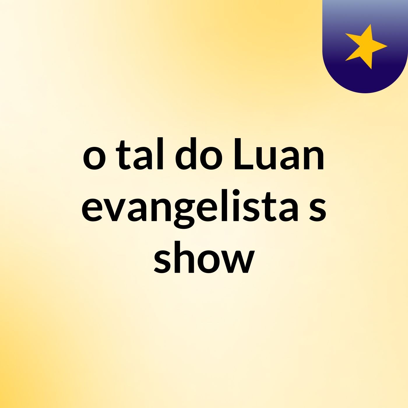 o tal do Luan evangelista's show