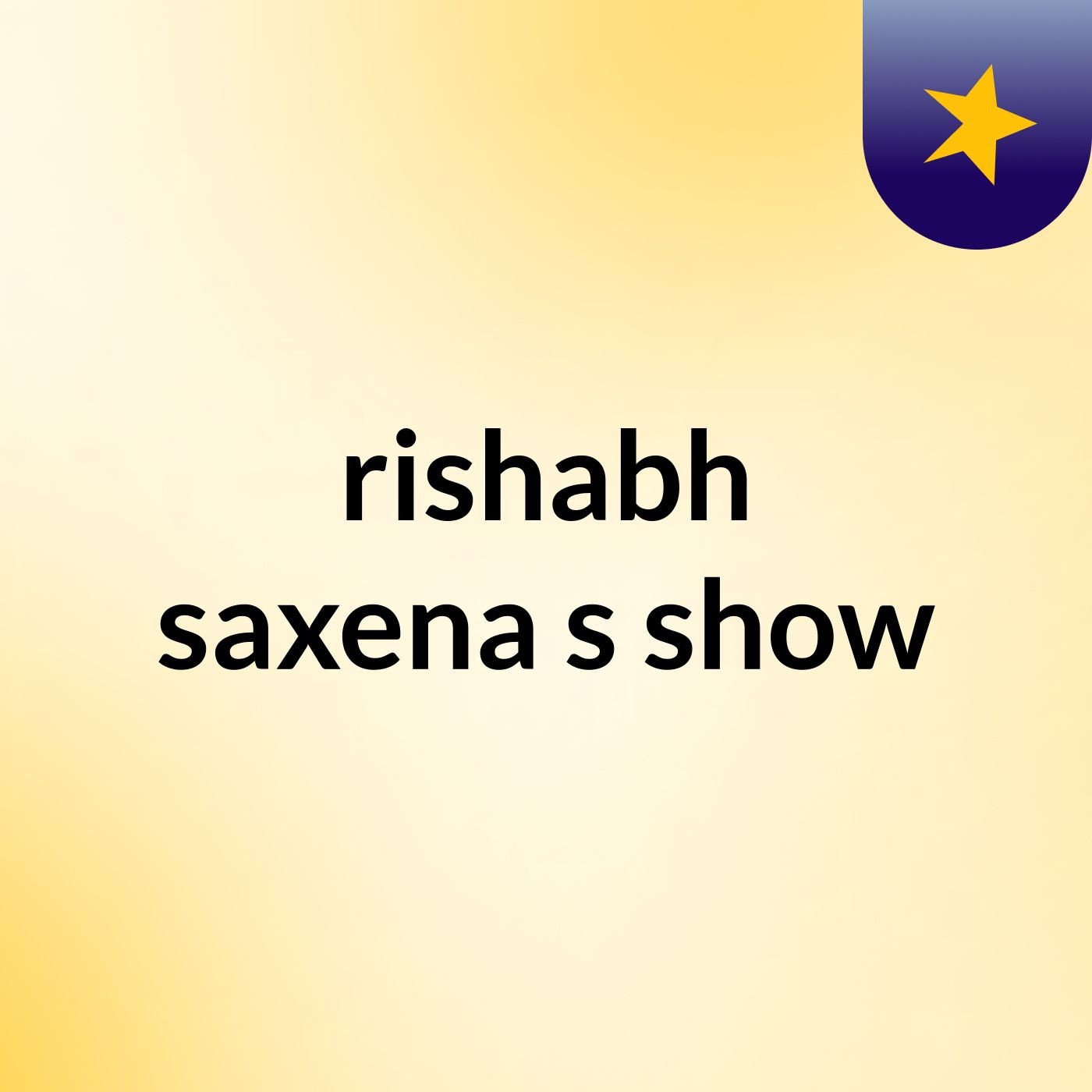 rishabh saxena's show