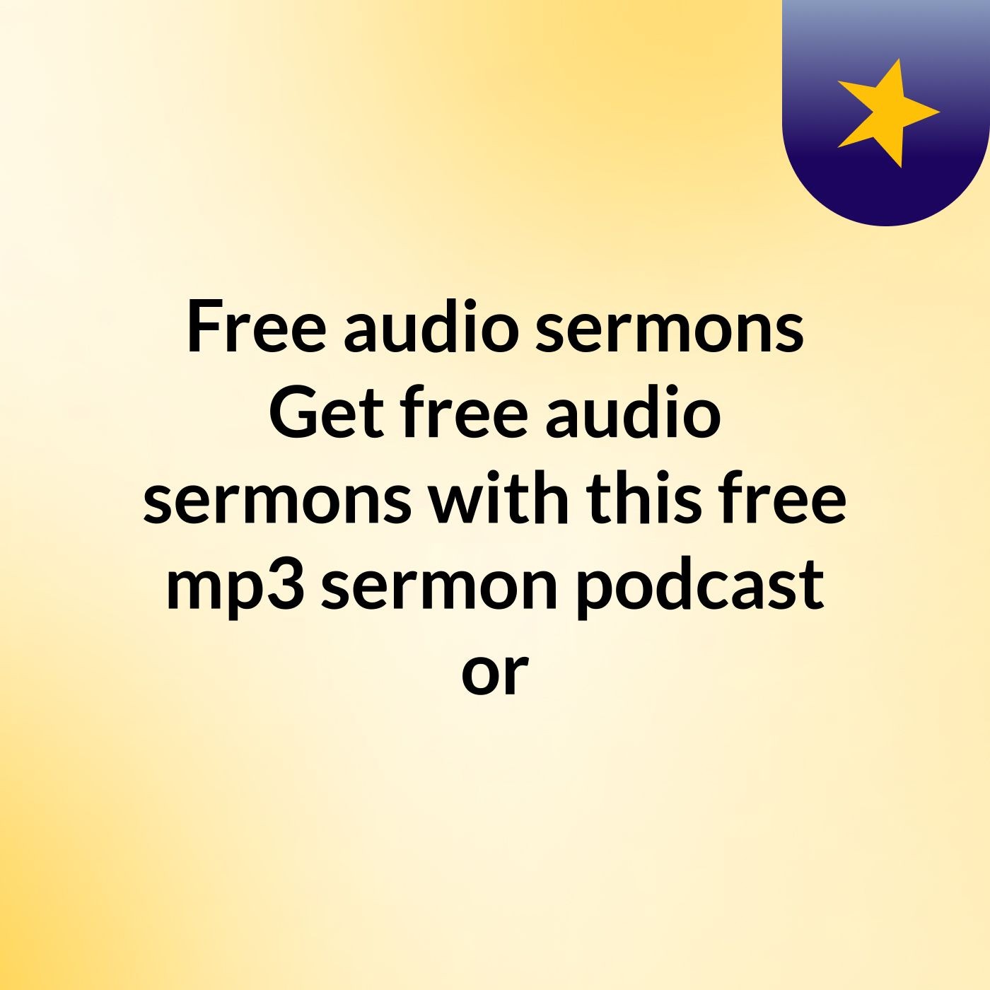 Free audio sermons: Get free audio sermons with this free mp3 sermon podcast or