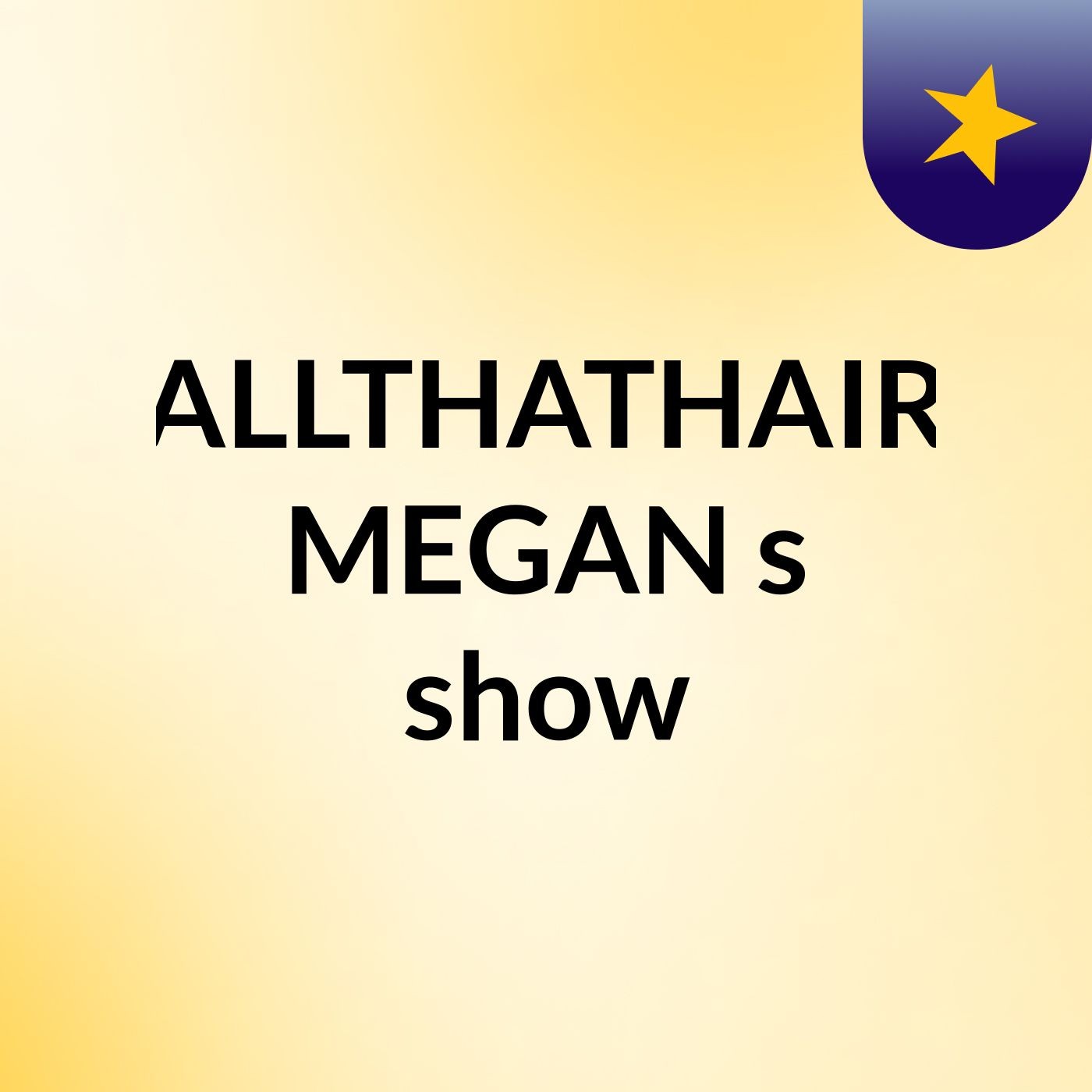 ALLTHATHAIR MEGAN's show