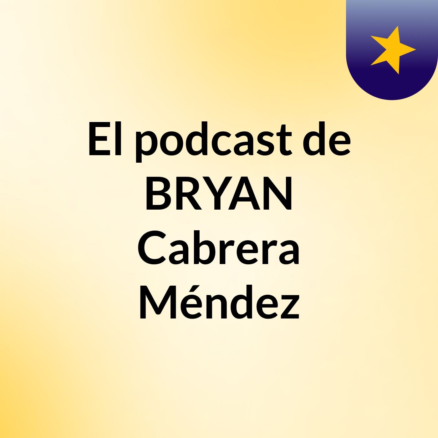 El podcast de BRYAN Cabrera Méndez
