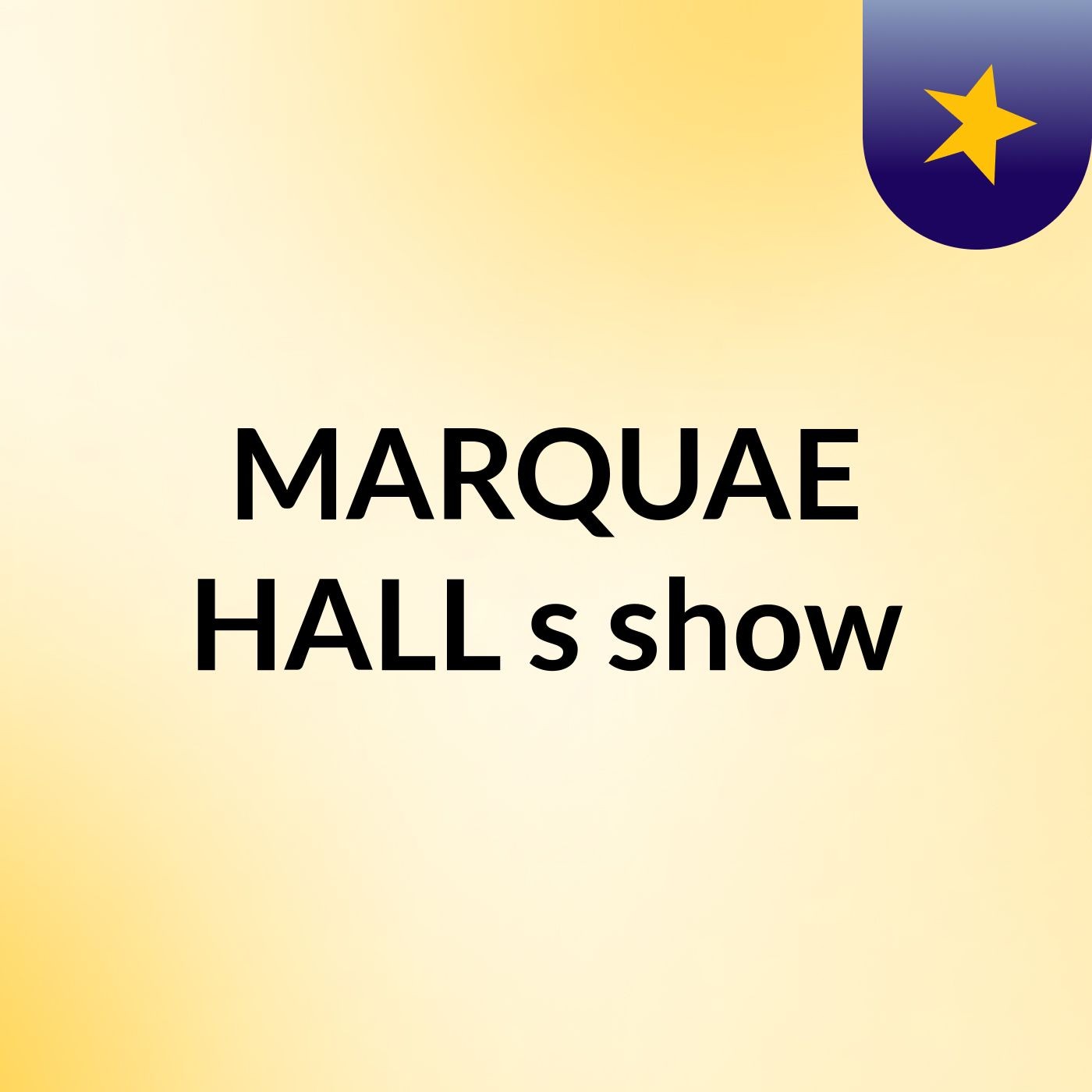 MARQUAE HALL's show