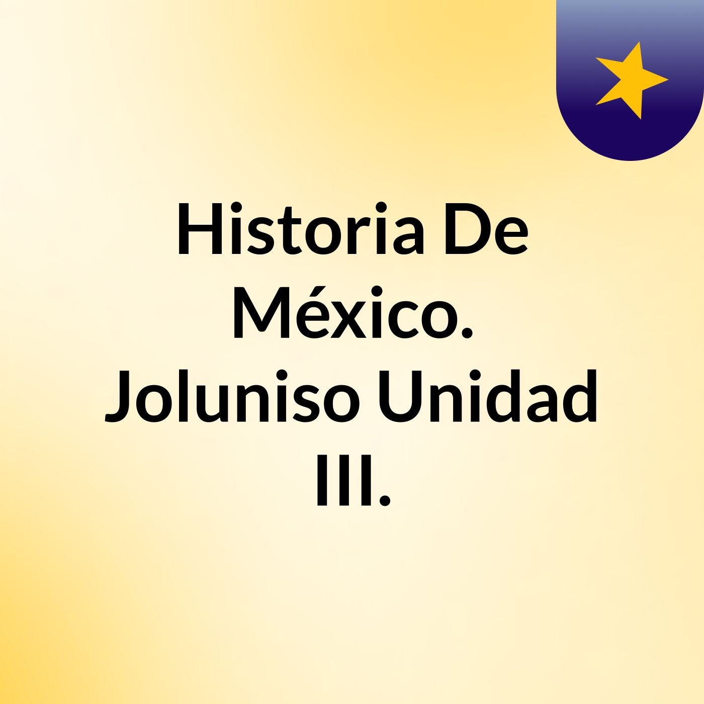 Historia De México. Joluniso Unidad III.