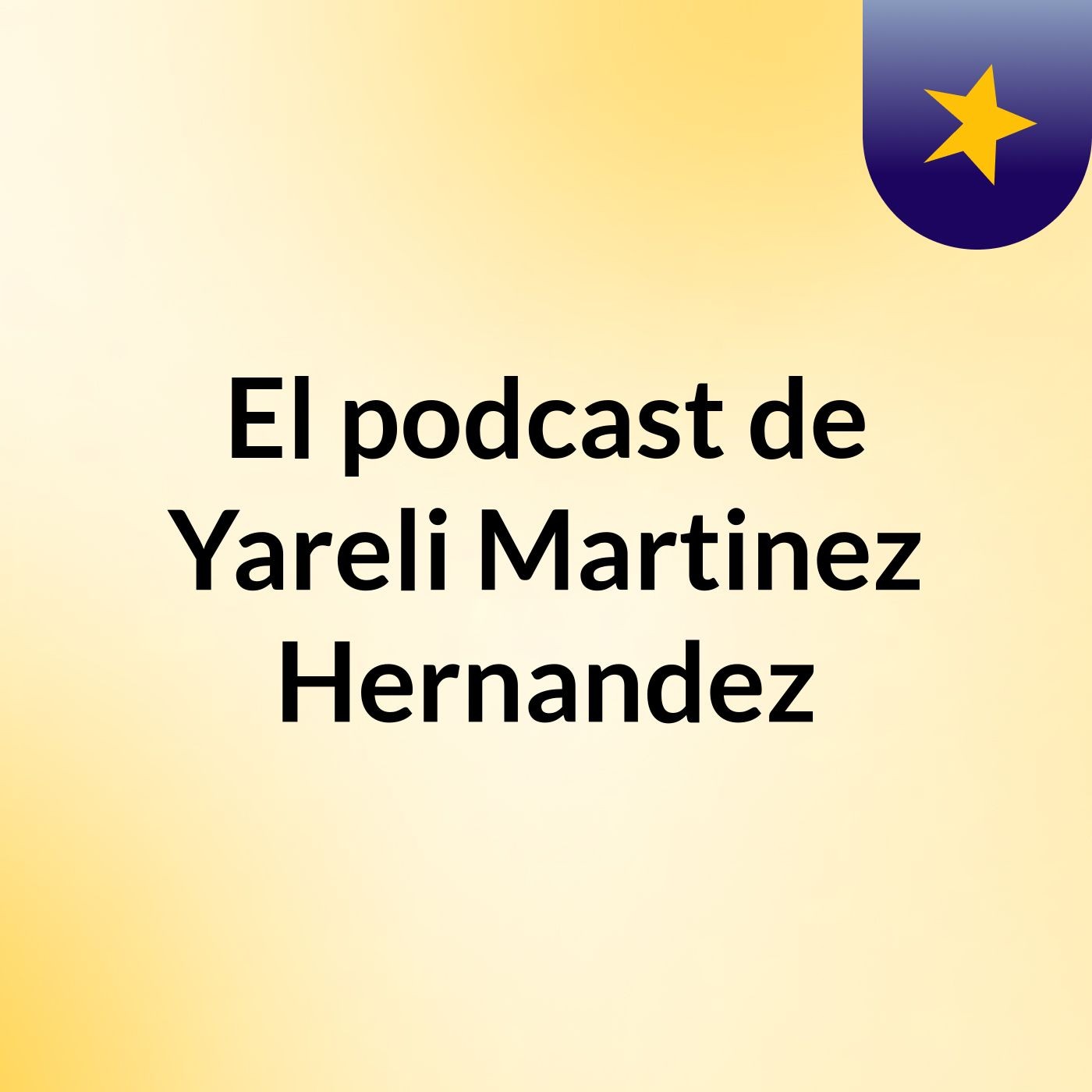 El podcast de Yareli Martinez Hernandez podcast artwork