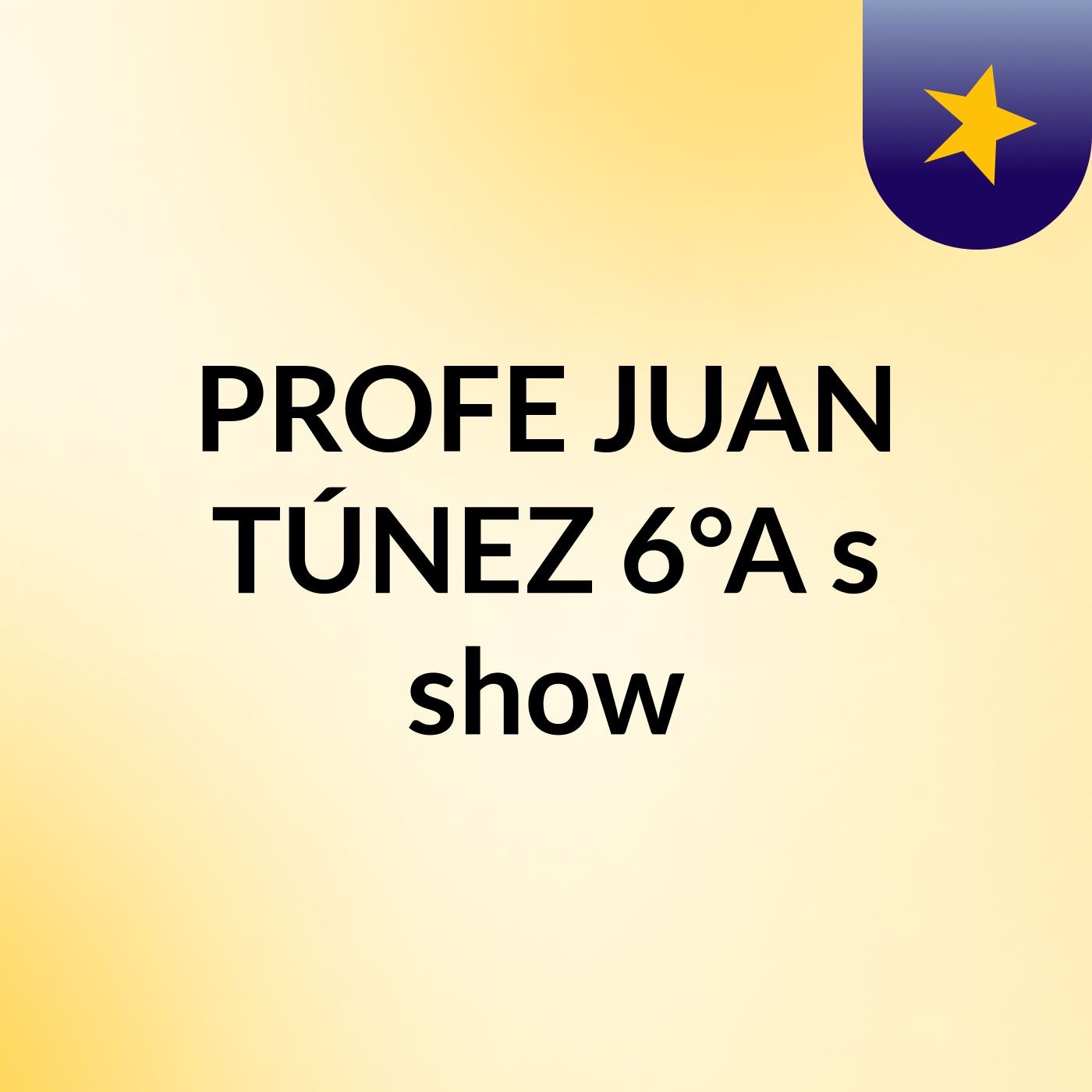PROFE JUAN TÚNEZ 6°A's show
