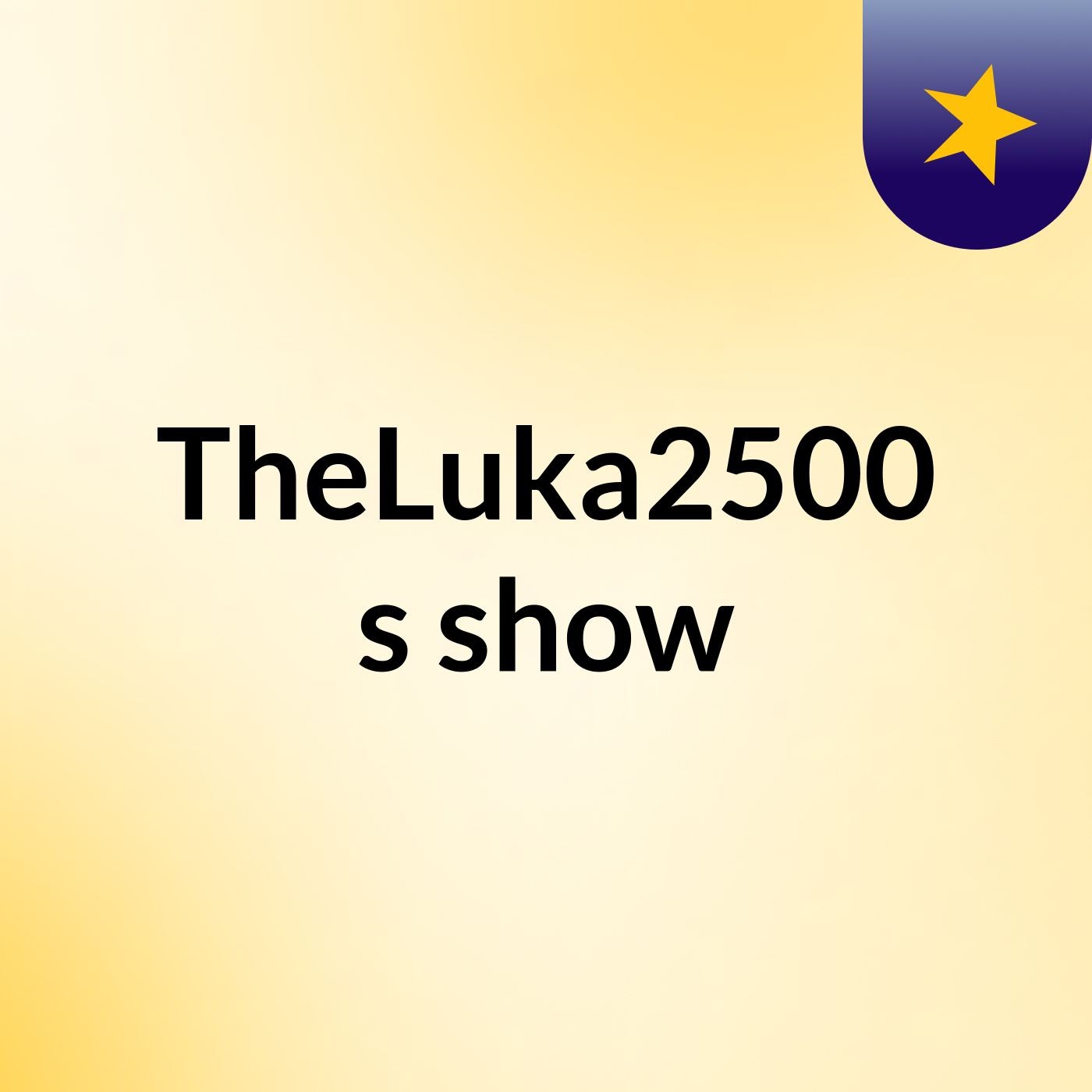 TheLuka2500's show