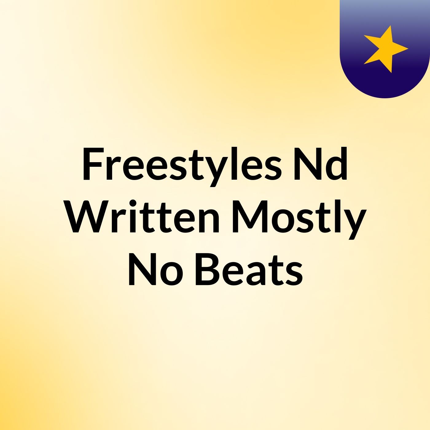 Freestyles Nd Written Mostly No Beats