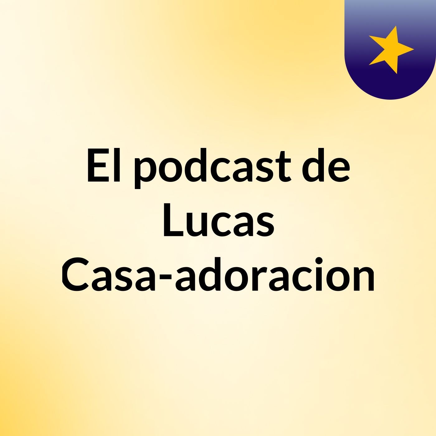 El podcast de Lucas Casa-adoracion