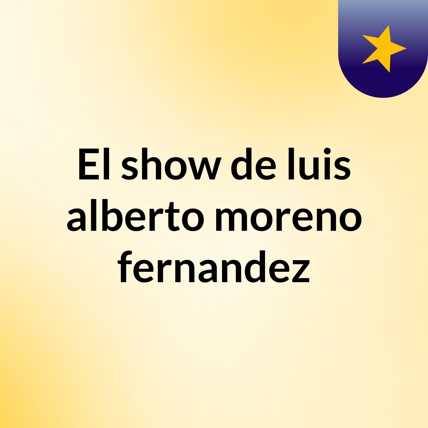 El show de luis alberto moreno fernandez